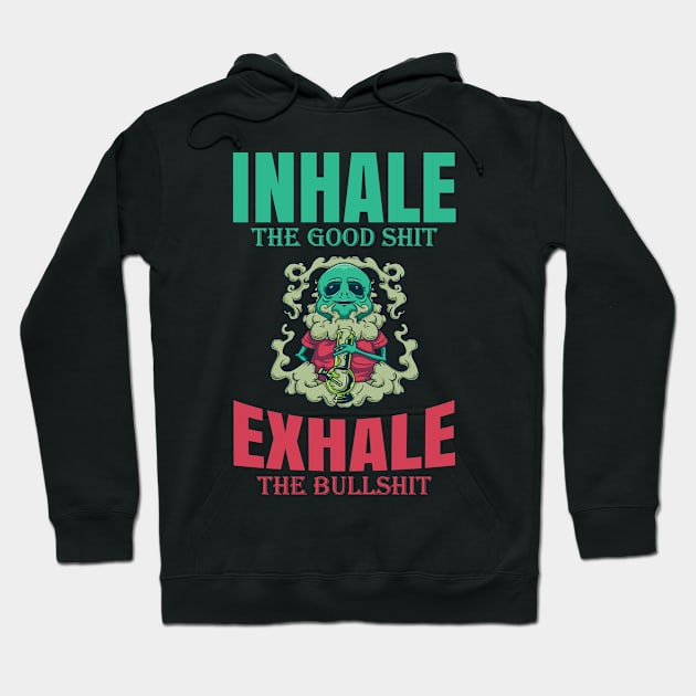 Inhale The Good Shit Exhale The Bullshit 420 Weed Hoodie by bigD